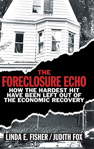 Beispielbild fr The Foreclosure Echo: How the Hardest Hit Have Been Left Out of the Economic Recovery zum Verkauf von Prior Books Ltd