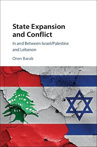 Stock image for State Expansion and Conflict: In and between Israel/Palestine and Lebanon for sale by Academybookshop