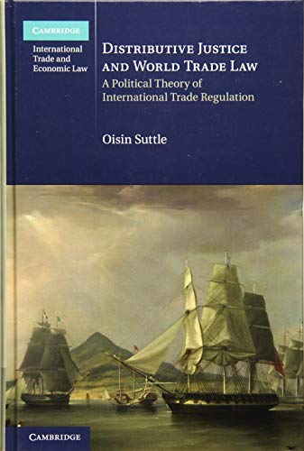 Imagen de archivo de Distributive Justice and World Trade Law: A Political Theory of International Trade Regulation: 36 (Cambridge International Trade and Economic Law, Series Number 36) a la venta por AwesomeBooks