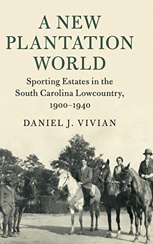 Beispielbild fr A New Plantation World: Sporting Estates in the South Carolina Lowcountry, 1900?1940 (Cambridge Studies on the American South) zum Verkauf von GF Books, Inc.