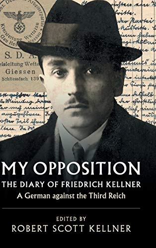 Imagen de archivo de My Opposition: The Diary Of Friedrich Kellner - A German Against The Third Reich a la venta por Cambridge Rare Books