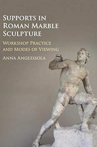 9781108418430: Supports in Roman Marble Sculpture: Workshop Practice and Modes of Viewing