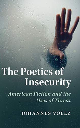 Imagen de archivo de The Poetics of Insecurity: American Fiction and the Uses of Threat (Cambridge Studies in American Literature and Culture) a la venta por Chiron Media