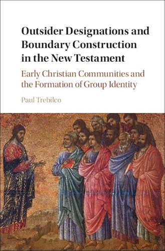 Beispielbild fr Outsider Designations and Boundary Construction in the New Testament: Early Christian Communities and the Formation of Group Identity zum Verkauf von Prior Books Ltd