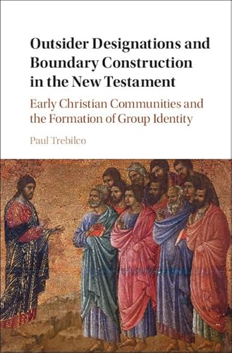 9781108418799: Outsider Designations and Boundary Construction in the New Testament: Early Christian Communities and the Formation of Group Identity