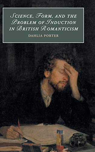 

Science, Form, and the Problem of Induction in British Romanticism (Cambridge Studies in Romanticism, Series Number 120)