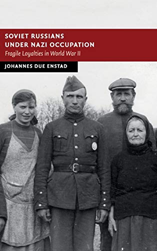 

Soviet Russians under Nazi Occupation: Fragile Loyalties in World War II