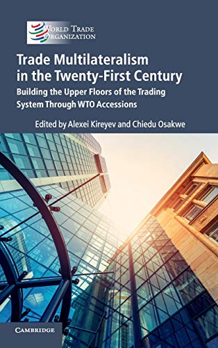 9781108421287: Trade Multilateralism in the Twenty-First Century: Building the Upper Floors of the Trading System Through WTO Accessions