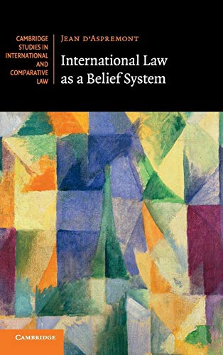 Beispielbild fr International Law as a Belief System: 133 (Cambridge Studies in International and Comparative Law, Series Number 133) zum Verkauf von Cambridge Rare Books