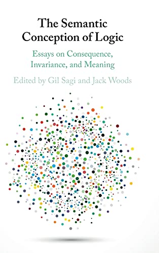 Beispielbild fr The Semantic Conception of Logic: Essays on Consequence, Invariance, and Meaning zum Verkauf von Monster Bookshop