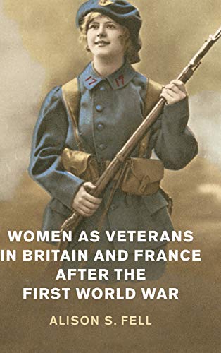 Imagen de archivo de Women as Veterans in Britain and France after the First World War (Studies in the Social and Cultural History of Modern Warfare) a la venta por HPB-Red