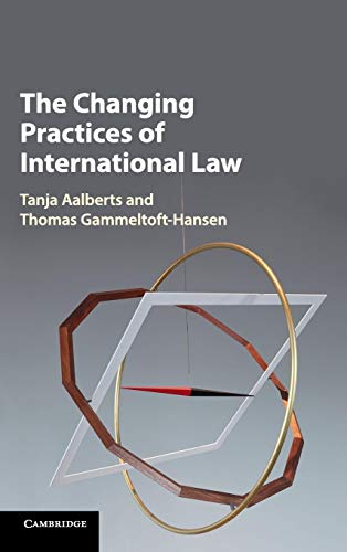 Imagen de archivo de The Changing Practices of International Law [Hardcover] Aalberts, Tanja and Gammeltoft-Hansen, Thomas a la venta por Brook Bookstore