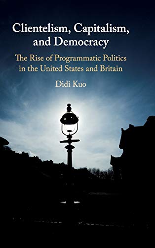 Stock image for Clientelism, Capitalism, and Democracy: The Rise of Programmatic Politics in the United States and Britain for sale by Chiron Media