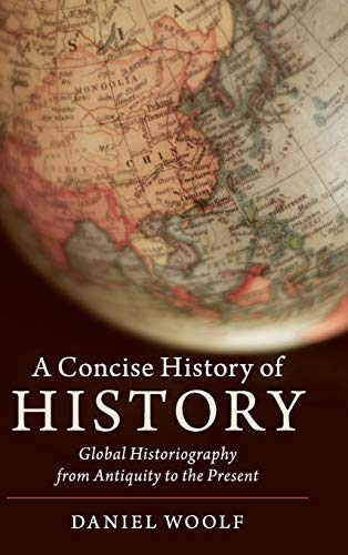 Beispielbild fr A Concise History of History: Global Historiography from Antiquity to the Present (Cambridge Concise Histories) zum Verkauf von Prior Books Ltd