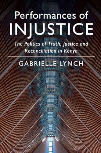 Beispielbild fr Performances of Injustice: The Politics of Truth, Justice and Reconciliation in Kenya zum Verkauf von Cambridge Rare Books