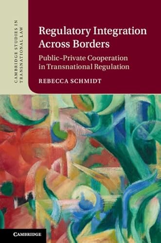 Beispielbild fr Regulatory Integration Across Borders: Public  Private Cooperation in Transnational Regulation (Cambridge Studies in Transnational Law) zum Verkauf von AwesomeBooks