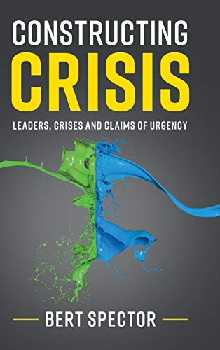 Imagen de archivo de Constructing Crisis: Leaders, Crises and Claims of Urgency a la venta por Prior Books Ltd