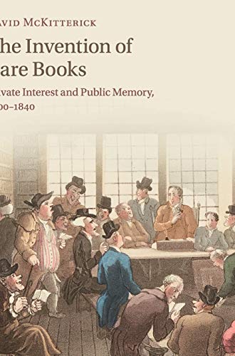 9781108428323: The Invention of Rare Books: Private Interest and Public Memory, 1600–1840