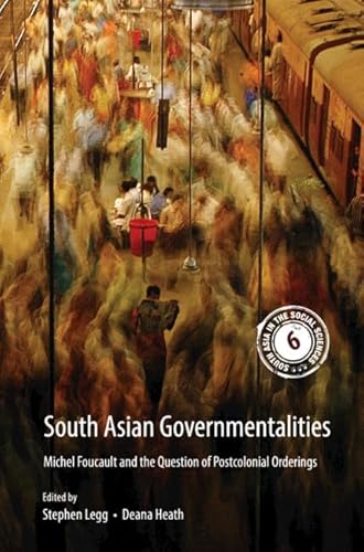 9781108428514: South Asian Governmentalities: Michel Foucault and the Question of Postcolonial Orderings (South Asia in the Social Sciences, Series Number 6)