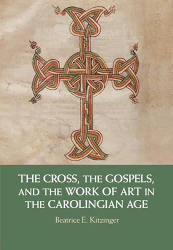 9781108428811: The Cross, the Gospels, and the Work of Art in the Carolingian Age