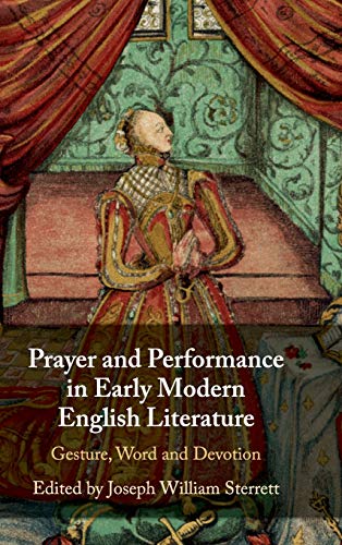 Stock image for Prayer and Performance in Early Modern English Literature: Gesture, Word and Devotion for sale by Daedalus Books