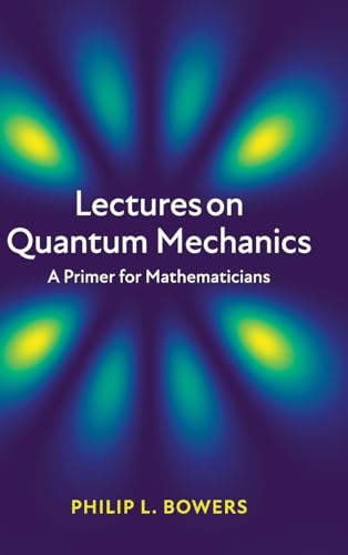 Halloween verraden verstoring 9781108429764: Lectures on Quantum Mechanics: A Primer for Mathematicians -  Bowers, Philip L.: 1108429769 - AbeBooks