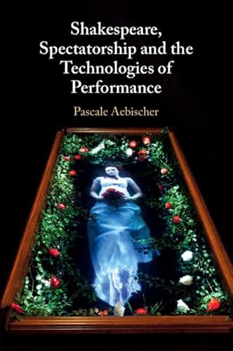 Beispielbild fr Shakespeare, Spectatorship and the Technologies of Performance zum Verkauf von GreatBookPrices