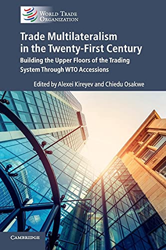 Stock image for Trade Multilateralism in the 21st Century: Building the Upper Floors of the Trading System through WTO Accessions for sale by Kennys Bookstore