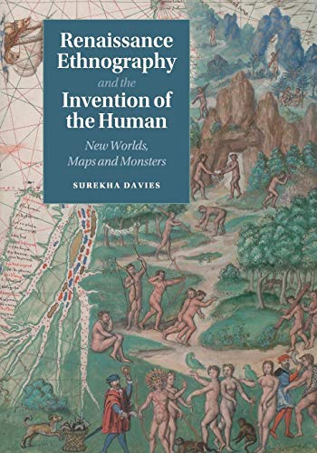 Stock image for Renaissance Ethnography and the Invention of the Human: New Worlds, Maps and Monsters (Cambridge Social and Cultural Histories, Series Number 24) for sale by Sugarhouse Book Works, LLC
