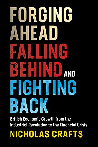 Beispielbild fr Forging Ahead, Falling Behind and Fighting Back: British Economic Growth from the Industrial Revolution to the Financial Crisis zum Verkauf von Monster Bookshop