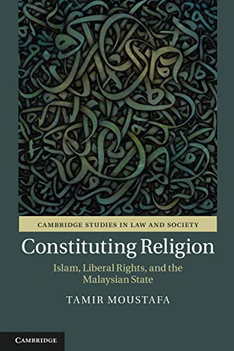 Stock image for Constituting Religion: Islam, Liberal Rights, and the Malaysian State (Cambridge Studies in Law and Society) for sale by Books Unplugged