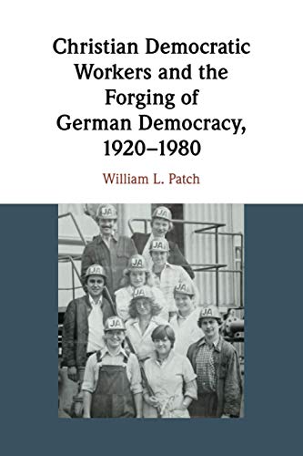 Stock image for Christian Democratic Workers and the Forging of German Democracy, 1920-1980 for sale by Lucky's Textbooks