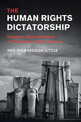 Beispielbild fr The Human Rights Dictatorship: Socialism, Global Solidarity and Revolution in East Germany (Human Rights in History) zum Verkauf von AwesomeBooks