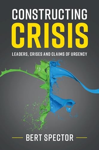 9781108446082: Constructing Crisis: Leaders, Crises and Claims of Urgency