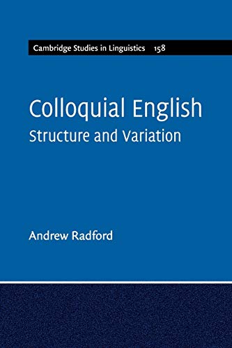 Stock image for Colloquial English: Structure and Variation (Cambridge Studies in Linguistics, Series Number 158) for sale by Bookmans