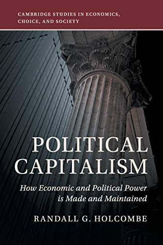 Imagen de archivo de Political Capitalism: How Economic and Political Power Is Made and Maintained (Cambridge Studies in Economics, Choice, and Society) a la venta por BooksRun