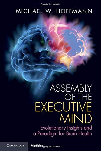 Beispielbild fr Assembly of the Executive Mind: Evolutionary Insights and a Paradigm for Brain Health zum Verkauf von WorldofBooks