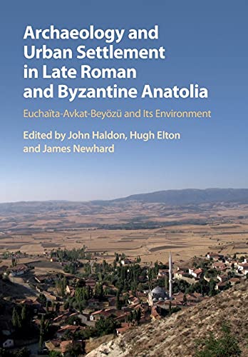 Stock image for Archaeology and Urban Settlement in Late Roman and Byzantine Anatolia: Eucha�ta-Avkat-Bey�z� and its Environment for sale by Chiron Media