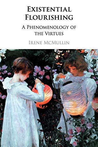 9781108458207: Existential Flourishing: A Phenomenology of the Virtues