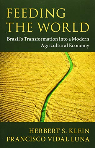 Stock image for Feeding the World: Brazil's Transformation into a Modern Agricultural Economy for sale by Irish Booksellers