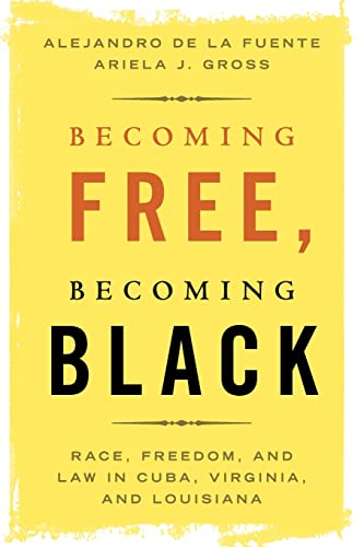 9781108468145: Becoming Free, Becoming Black: Race, Freedom, and Law in Cuba, Virginia, and Louisiana