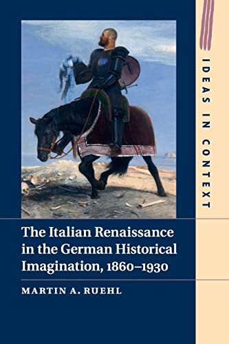 9781108468152: The Italian Renaissance in the German Historical Imagination, 1860–1930: 105 (Ideas in Context, Series Number 105)