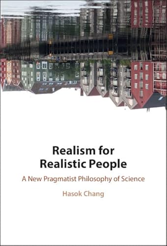 Stock image for Realism for Realistic People: A New Pragmatist Philosophy of Science for sale by Books Unplugged