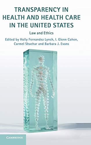 Stock image for Transparency in Health and Health Care in the United States: Law and Ethics [Hardcover] Fernandez Lynch, Holly; Cohen, I. Glenn; Shachar, Carmel and Evans, Barbara J. for sale by Brook Bookstore