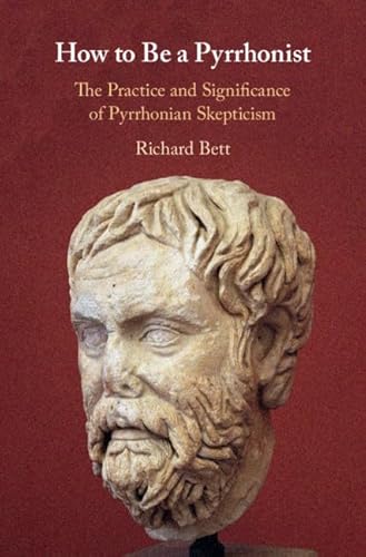 Stock image for How to Be a Pyrrhonist: The Practice and Significance of Pyrrhonian Skepticism for sale by Prior Books Ltd