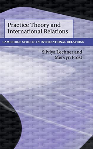 Stock image for Practice Theory and International Relations: 148 (Cambridge Studies in International Relations, Series Number 148) for sale by Prior Books Ltd