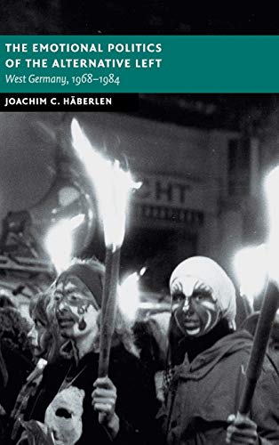 Stock image for The Emotional Politics of the Alternative Left: West Germany, 1968-1984 (New Studies in European History) for sale by Labyrinth Books