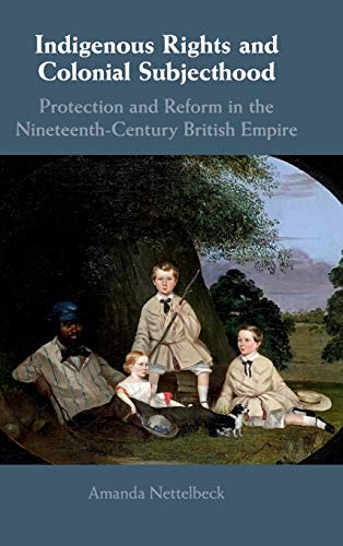 Stock image for Indigenous Rights and Colonial Subjecthood: Protection and Reform in the Nineteenth-Century British Empire for sale by Prior Books Ltd