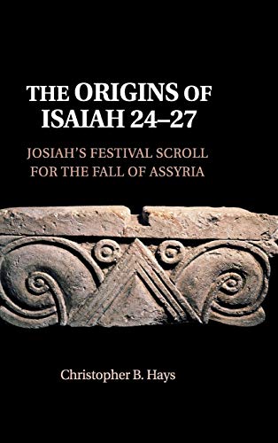 9781108471848: The Origins of Isaiah 24–27: Josiah's Festival Scroll for the Fall of Assyria