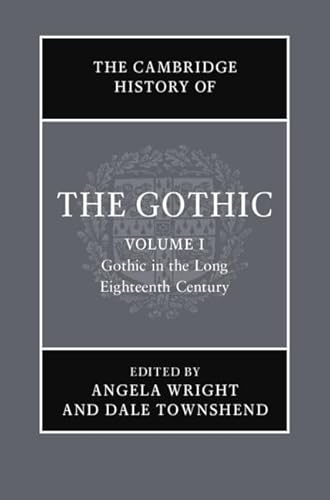 9781108472708: The Cambridge History of the Gothic: Volume 1, Gothic in the Long Eighteenth Century